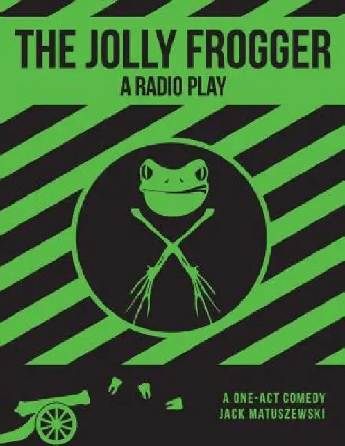 The Jolly Frogger: A Radio Play by Milton Matthew Horowitz