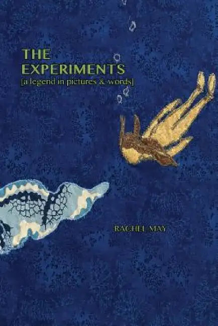 The Experiments (a legend in pictures & words) by Rachel May