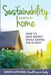 Sustainability Starts at Home: How to Save Money While Saving the Planet by Dawn Gifford
