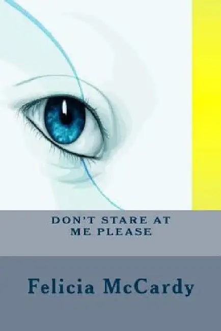 Don't Stare At Me Please by Felicia McCardy