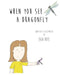 When You See A Dragonfly by Erik Niel