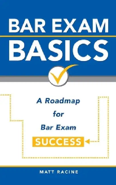 Bar Exam Basics: A Roadmap for Bar Exam Success by Matt Racine