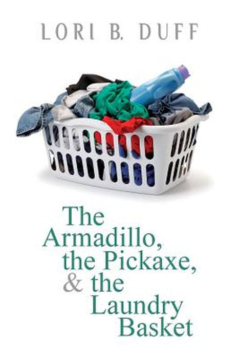 Armadillo, the Pickaxe, and the Laundry Basket by Lori B. Duff