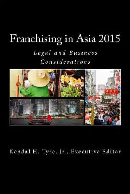 Franchising in Asia 2015: Legal and Business Considerations by Diana V. Vilmenay-Hammond