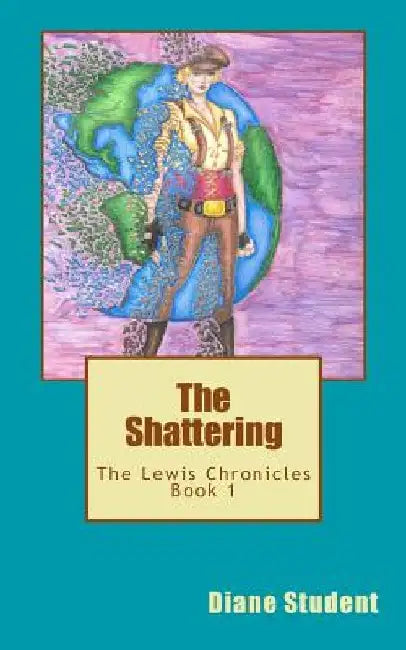 Lewis Chronicles Book 1: The Shattering by Diane L. Student