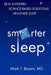 Smarter Sleep: Real Answers. Science Based Solutions. Healthier Sleep. by Mark T. Brown MD