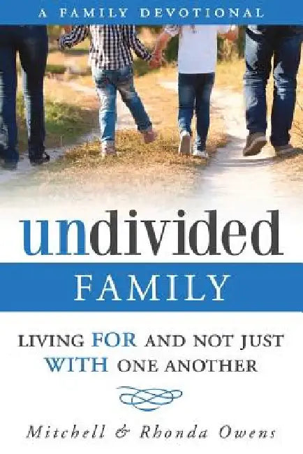 Undivided: A Family Devotional: Living FOR And Not Just WITH One Another by Mitchell Owens