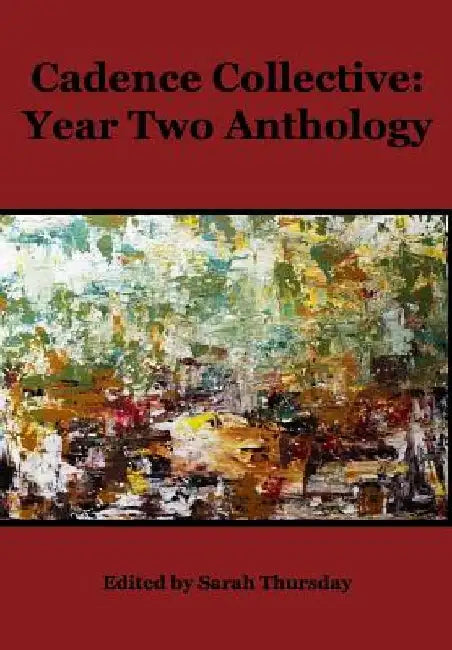 Cadence Collective: Year Two Anthology by Sarah Thursday