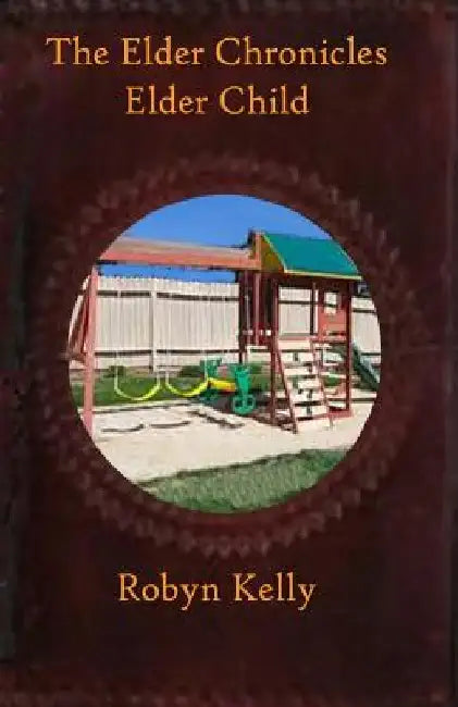 The Elder Chronicles Elder Child by Robyn Kelly