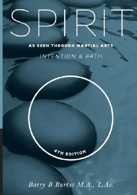 Spirit: Intention & Path As Seen Through Martial Arts by Barry Barker
