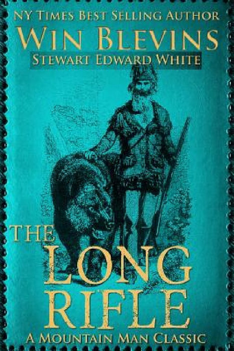 The Long Rifle: Mountain Man Classics by Stewart Edward White