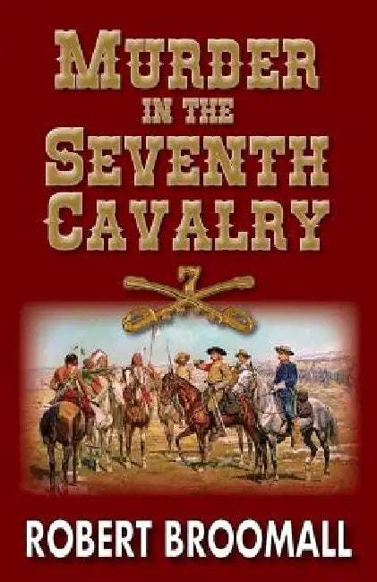Murder in the Seventh Cavalry by Robert Broomall