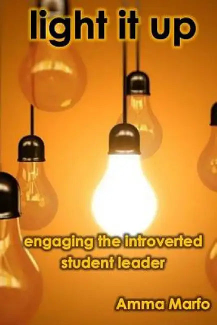 Light It Up: Engaging Introverted Student Leaders by Amma Marfo