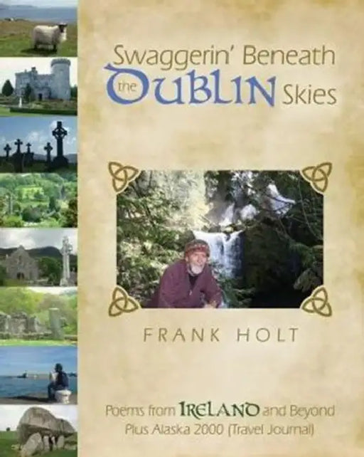Swaggerin' Beneath the Dublin Skies: Poems from Dublin and Beyond by Frank E. Holt