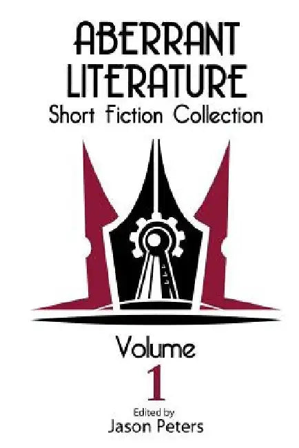 Aberrant Literature Short Fiction Collection Volume I by Jason Peters