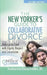 The New Yorker's Guide to Collaborative Divorce: Untying the Knot with Dignity, Respect and Compassion by Katherine Eisold Miller