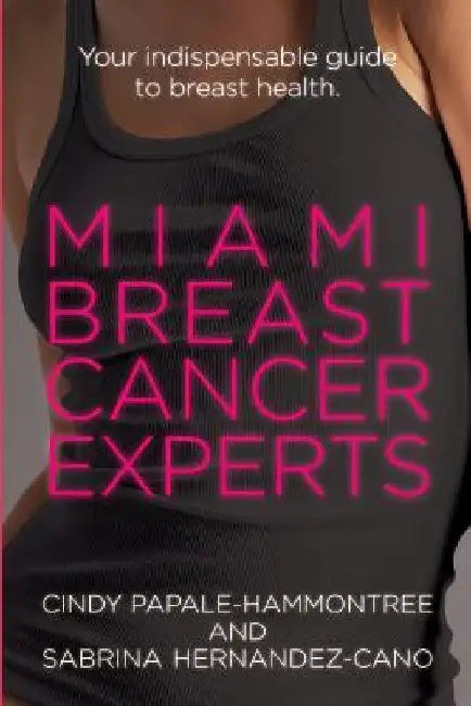 Miami Breast Cancer Experts: Your Indispensable Guide to Breast Health by Sabrina Hernandez-Cano