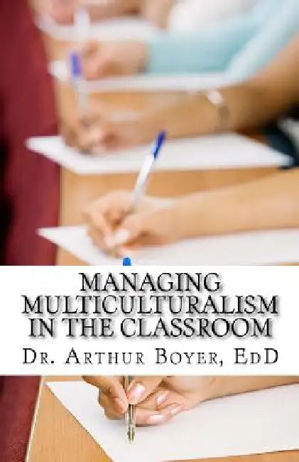 Managing Multiculturalism in the Classroom by Arthur Boyer