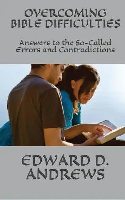 Overcoming Bible Difficulties: Answers to the So-Called Errors and Contradictions by Edward D. Andrews