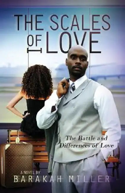 The Scales of Love: The Battle and Difference of Love by Barakah Miller