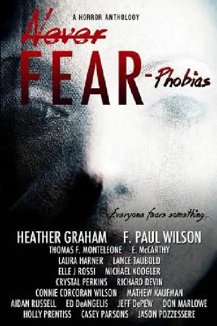 Never Fear - Phobias: Everyone Fears Something... by F. Paul Wilson