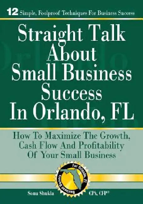 Straight Talk About Small Business Success in Orlando, FL by Sonu Shukla Cpa