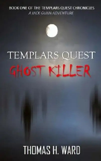 Templars Quest: Ghost Killer by Thomas H. Ward