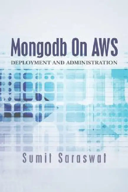 Mongodb On AWS: Deployment and administration by Sumit Saraswat