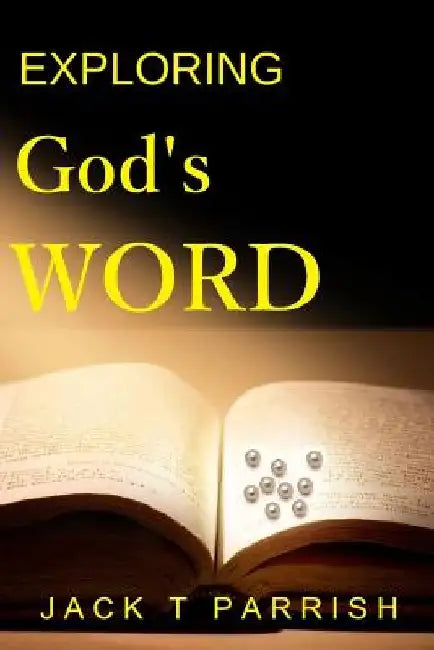 Exploring God's Word by Jack T. Parrish