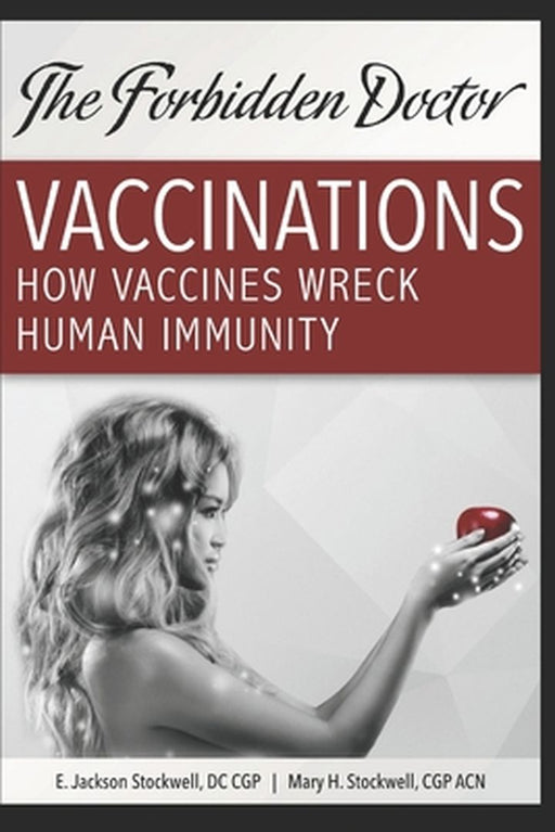 How Vaccines Wreck Human Immunity: A Forbidden Doctor Publication by Stockwell Acn, Mary H.