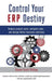 Control Your Erp Destiny: Reduce Project Costs, Mitigate Risks, and Design Better Business Solutions by Steven Scott Phillips