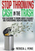 Stop Throwing Cash in the Trash: Your Guidebook to Finding Hidden Treasures and Transforming Them into Huge Profits by Regina Foutch