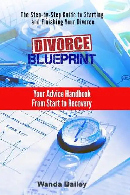 Divorce Blueprint: Your Advice Handbook From Start to Recovery by Wanda Bailey