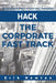 Hack the Corporate Fast Track: Accelerate your corporate maturity by Erik J. Newton