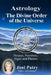 Astrology - The Divine Order of the Universe: Houses, Numbers, Signs and Planets by Joni Patry