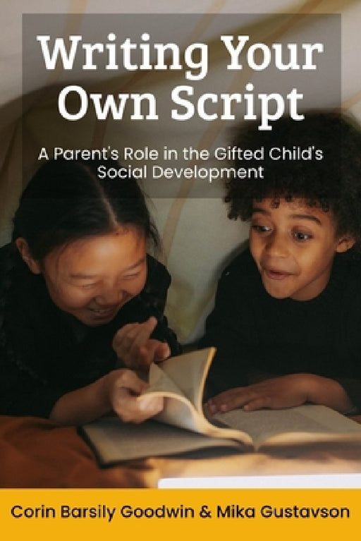 Writing Your Own Script: A Parent's Role in the Gifted Child's Social Development by Mika Gustavson Mft