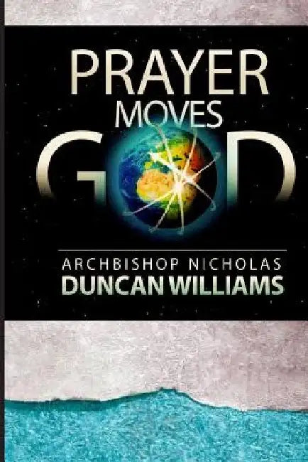 Prayer Moves God by Archbishop Nicholas Duncan-Williams
