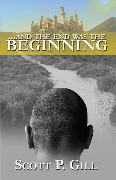 ...and the End Was the Beginning by Scott P. Gill
