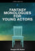 Fantasy Monologues for Young Actors: 52 High-Quality Monologues for Kids & Teens by Douglas M. Parker