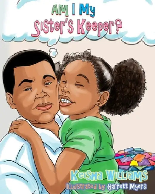 Am I My Sister's Keeper?: Caleb Learns a Lesson by Garrett Myers
