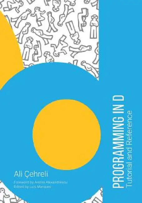 Programming in D: Tutorial and Reference by Ali Cehreli, Andrei Alexandrescu, Izgi Yapici