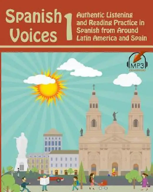 Spanish Voices 1: Authentic Listening and Reading Practice in Spanish from Around Latin America and Spain by Matthew Aldrich