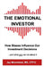 The Emotional Investor: How Biases Influence Your Investment Decisions...And What You Can Do About It by Jay Mooreland