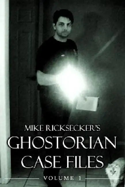 Ghostorian Case Files: Volume 1 by Mike Ricksecker