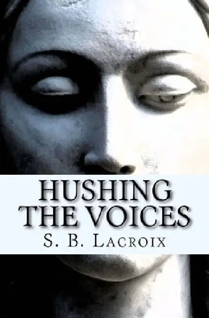 Hushing the Voices by S. B. LaCroix