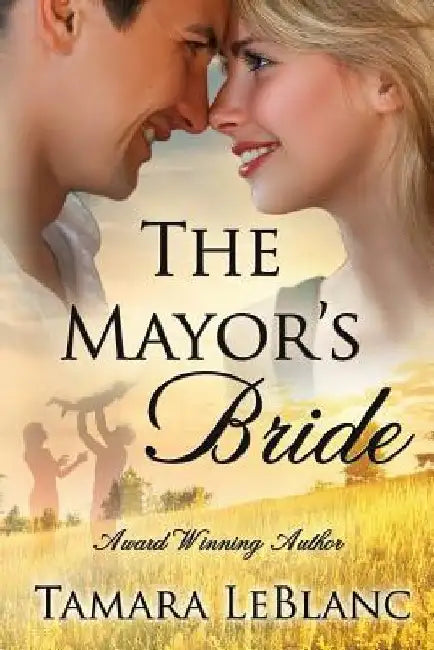 The Mayor's Bride: A Match in Magnolia Falls Romance by Tamara LeBlanc
