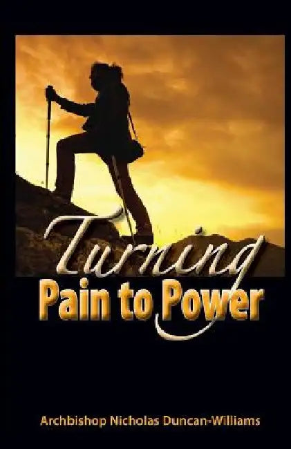 Turning Pain to Power by Archbishop Nicholas Duncan-Williams