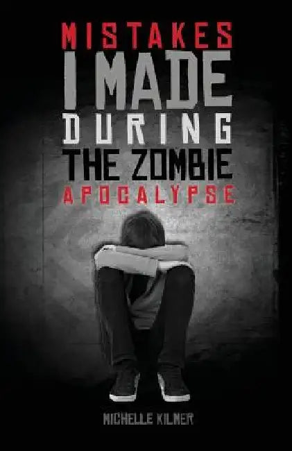 Mistakes I Made During the Zombie Apocalypse by T. J. Tranchell