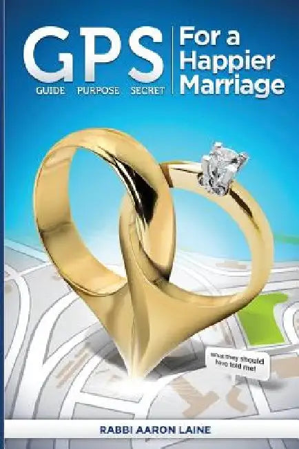 GPS For a Happier Marriage: Marriage techniques that work by Aaron L. Laine