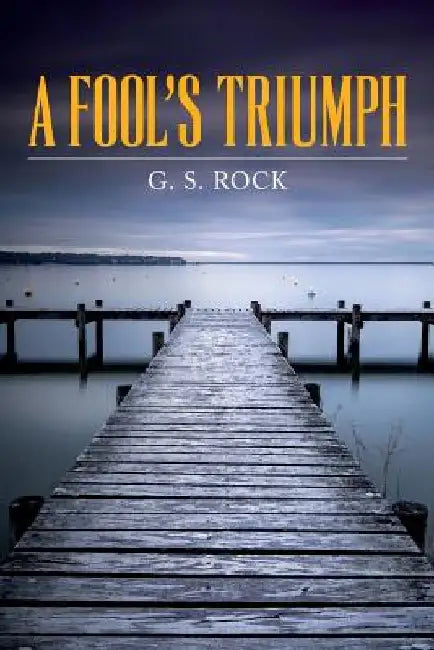 A Fool's Triumph by G. S. Rock